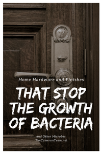 Home Hardware and Finishes That Stop the Growth of Bacteria and Other Microbes
