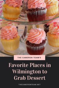 The Cameron Team’s Favorite Places in Wilmington to Grab Dessert