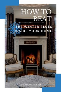 How to Beat the Winter Blues Inside Your Home