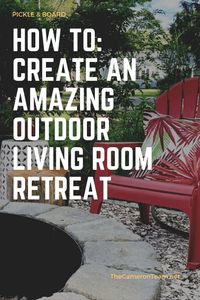 How To: Create an Amazing Outdoor Living Room Retreat Pin