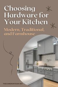 Choosing Hardware for Your Kitchen – Modern, Traditional, and Farmhouse