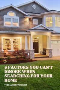 5 Factors You Can’t Ignore When Searching for Your Home