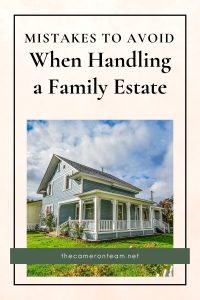 Mistakes To Avoid When Handling A Family Member’s Estate