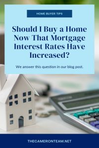 Should I Buy a Home Now That Mortgage Interest Rates Have Increased?