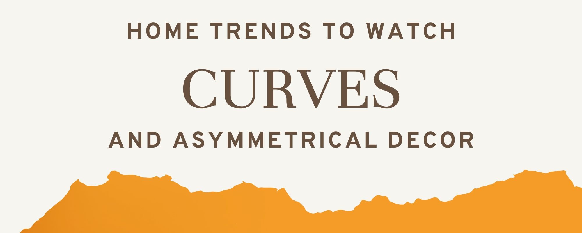 2023 Home Trends to Watch - Curves and Asymmetrical Decor Header