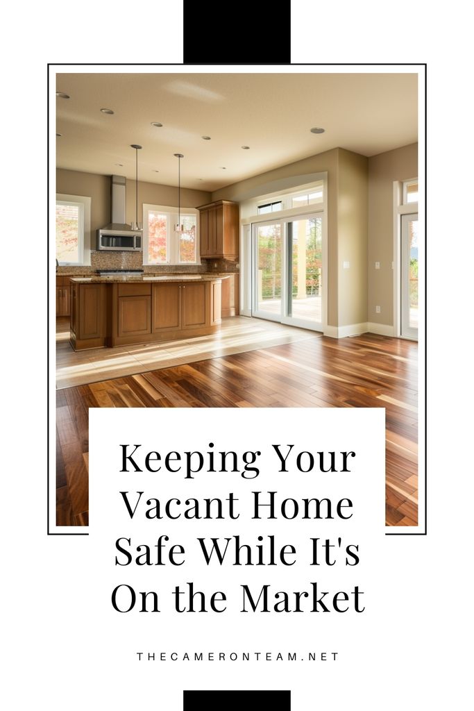 Keeping Your Vacant Home Safe While It's On the Market