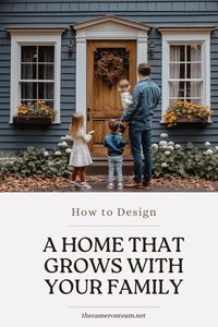 How to Design a Home That Grows with Your Family