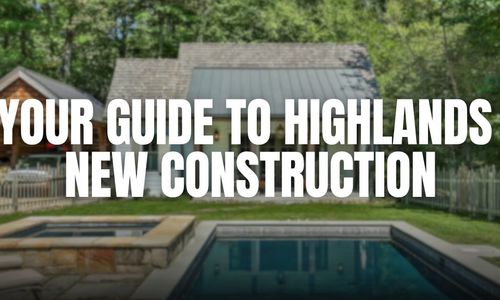 New Construction Homes in Highlands, NC:&hellip;