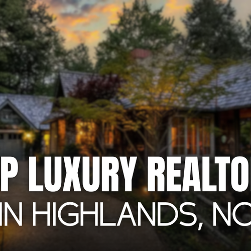 Find the Best Luxury Real Estate Agent Near Me in Highlands, NC