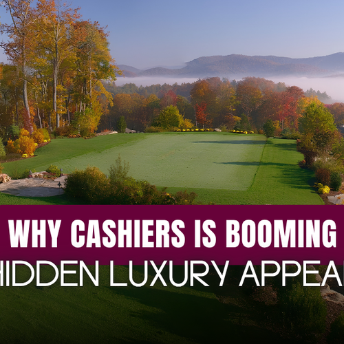 Why Cashiers’ Under-the-Radar Appeal Continues to Attract Luxury Homebuyers
