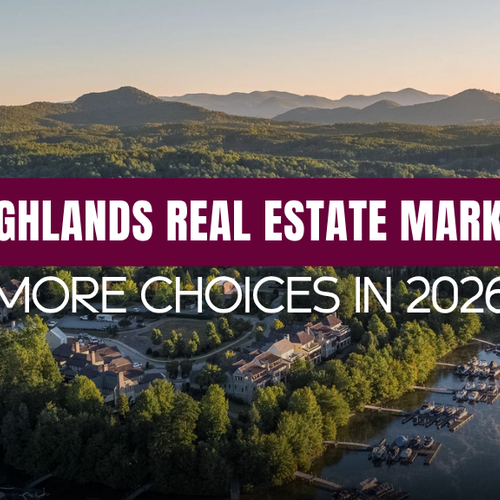 Highlands, NC Real Estate Market in 2026: More Choices, Better Timing
